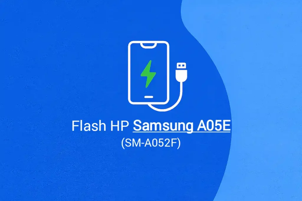 Cara Flash HP Samsung A05E (SM-A052F) Firmware XID Indonesia