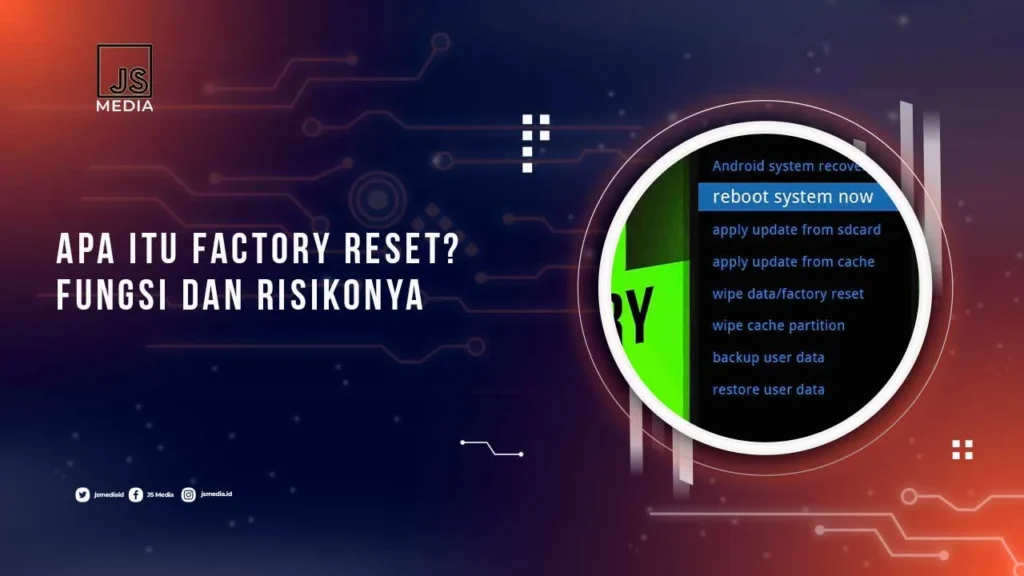 5 Manfaat Factory Reset untuk Mengembalikan Performa Perangkat Anda